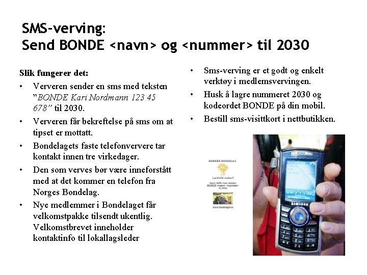 SMS-verving: Send BONDE <navn> og <nummer> til 2030 Slik fungerer det: • Ververen sender