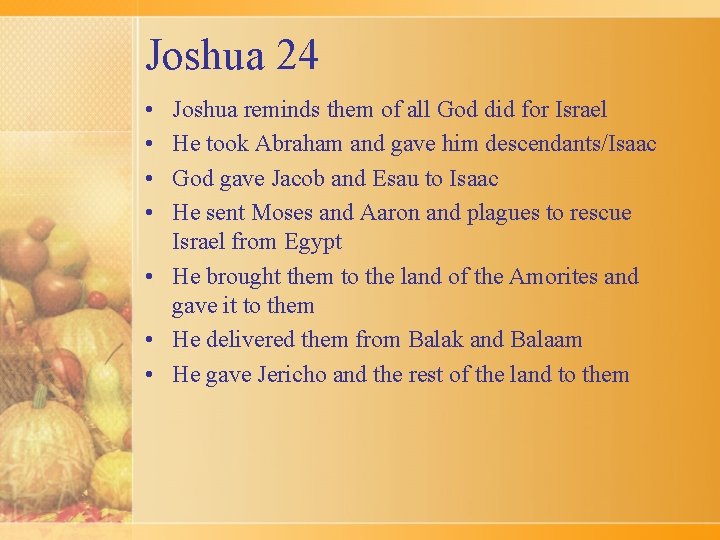 Joshua 24 • • Joshua reminds them of all God did for Israel He