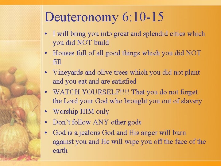 Deuteronomy 6: 10 -15 • I will bring you into great and splendid cities