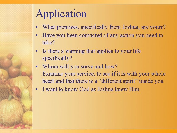 Application • What promises, specifically from Joshua, are yours? • Have you been convicted