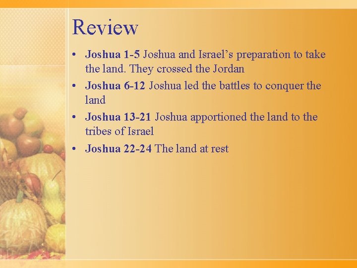 Review • Joshua 1 -5 Joshua and Israel’s preparation to take the land. They