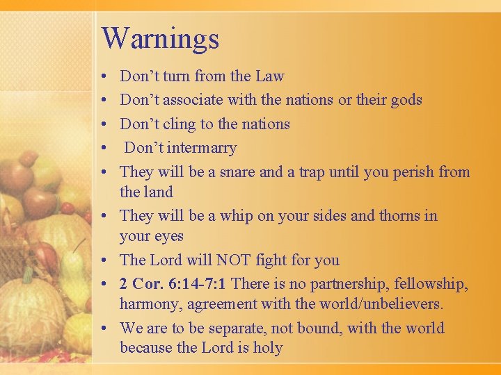 Warnings • • • Don’t turn from the Law Don’t associate with the nations