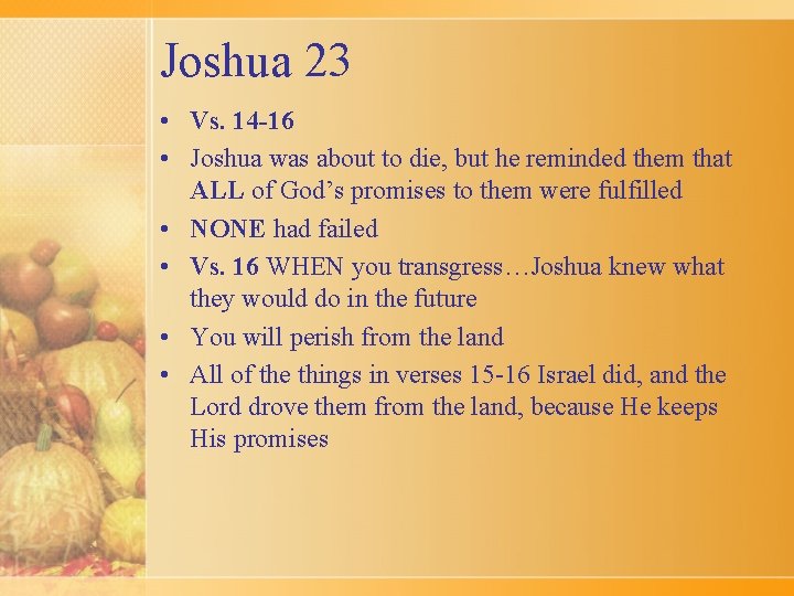 Joshua 23 • Vs. 14 -16 • Joshua was about to die, but he