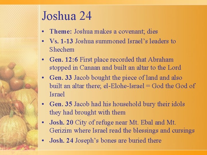 Joshua 24 • Theme: Joshua makes a covenant; dies • Vs. 1 -13 Joshua