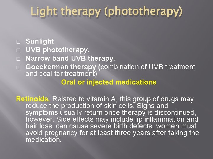 Light therapy (phototherapy) � � Sunlight UVB phototherapy. Narrow band UVB therapy. Goeckerman therapy