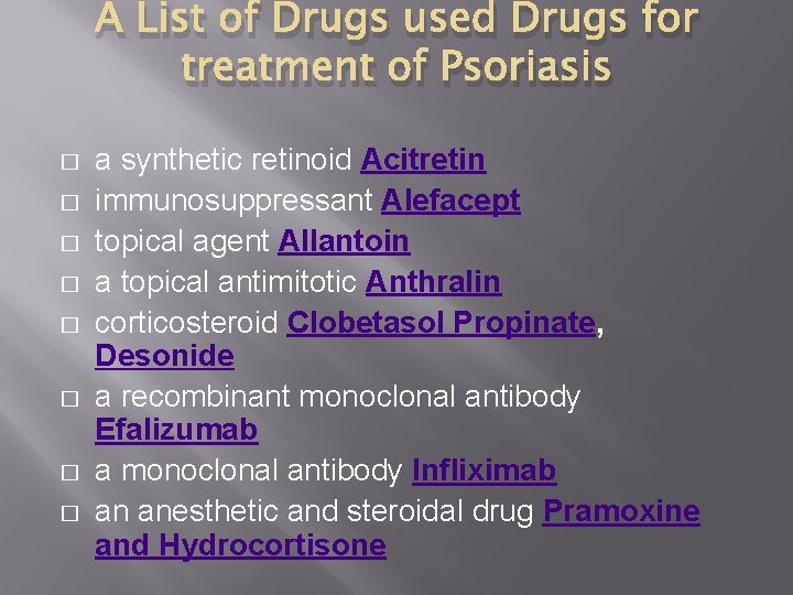A List of Drugs used Drugs for treatment of Psoriasis � � � �