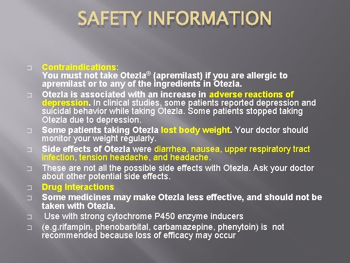 SAFETY INFORMATION � � � � � Contraindications: You must not take Otezla® (apremilast)