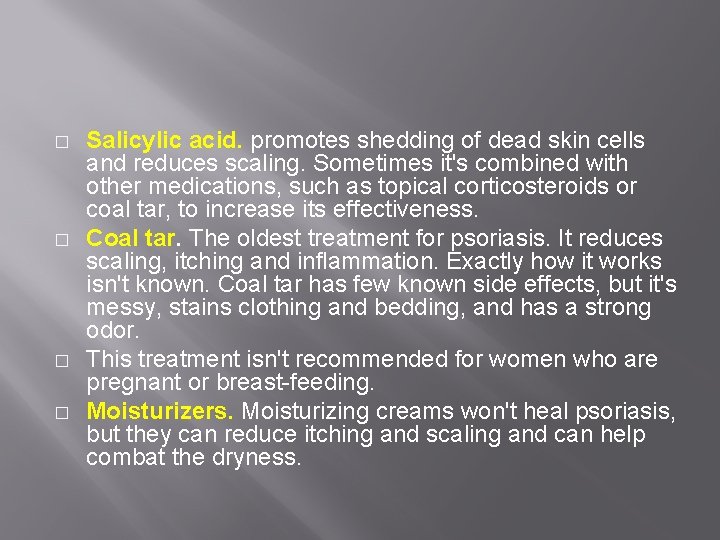 � � Salicylic acid. promotes shedding of dead skin cells and reduces scaling. Sometimes