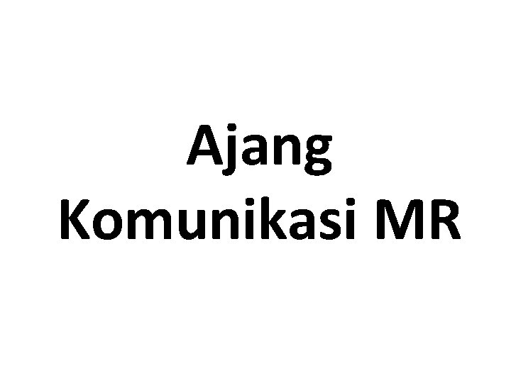 Ajang Komunikasi MR 