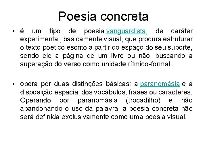 Poesia concreta • é um tipo de poesia vanguardista, de caráter experimental, basicamente visual,