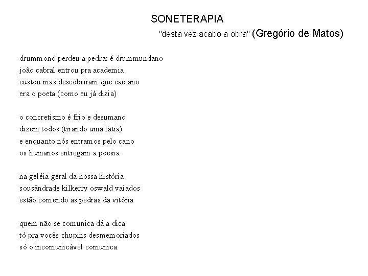 SONETERAPIA "desta vez acabo a obra" (Gregório drummond perdeu a pedra: é drummundano joão