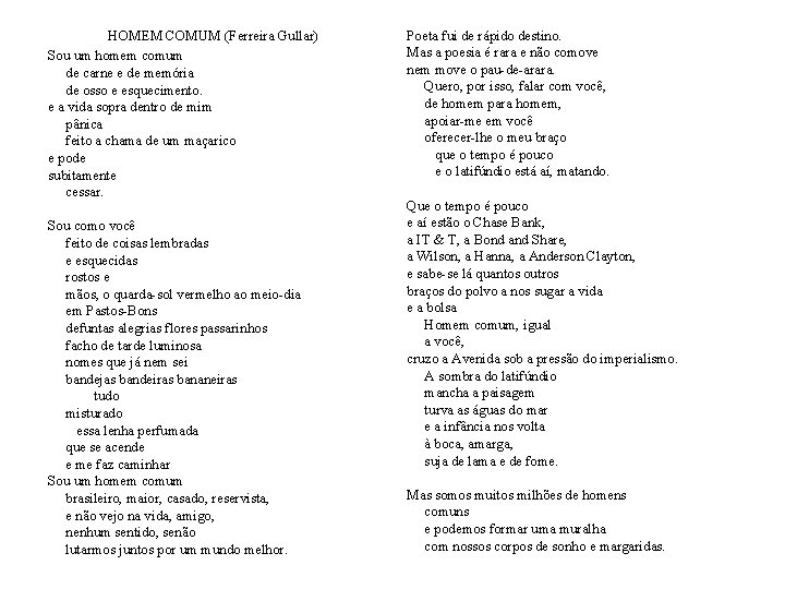 HOMEM COMUM (Ferreira Gullar) Sou um homem comum de carne e de memória de