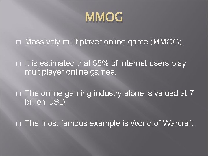 MMOG � Massively multiplayer online game (MMOG). � It is estimated that 55% of