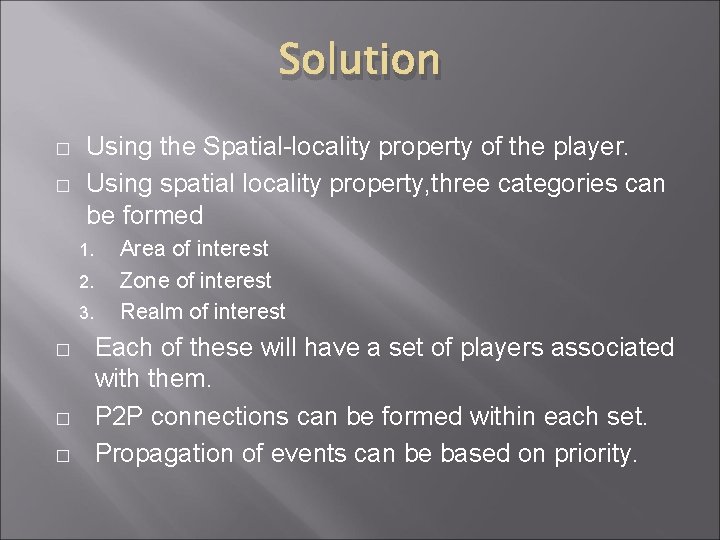 Solution � � Using the Spatial-locality property of the player. Using spatial locality property,