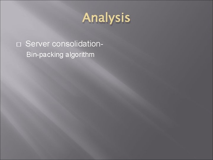 Analysis � Server consolidation. Bin-packing algorithm 