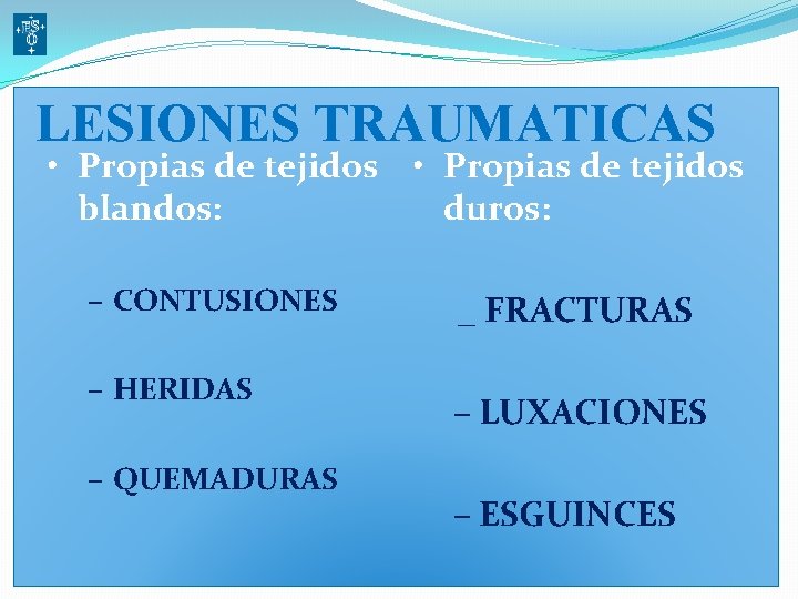 LESIONES TRAUMATICAS • Propias de tejidos blandos: duros: – CONTUSIONES – HERIDAS – QUEMADURAS