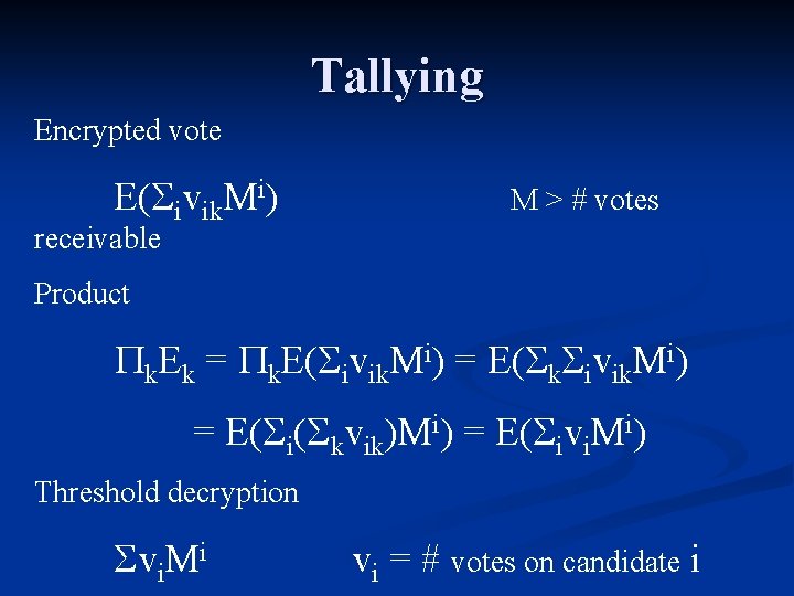 Tallying Encrypted vote E( ivik. Mi) M > # votes receivable Product k. Ek