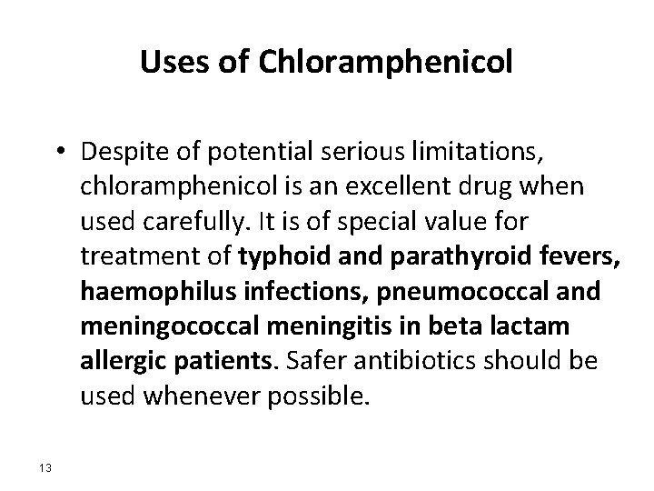 Uses of Chloramphenicol • Despite of potential serious limitations, chloramphenicol is an excellent drug