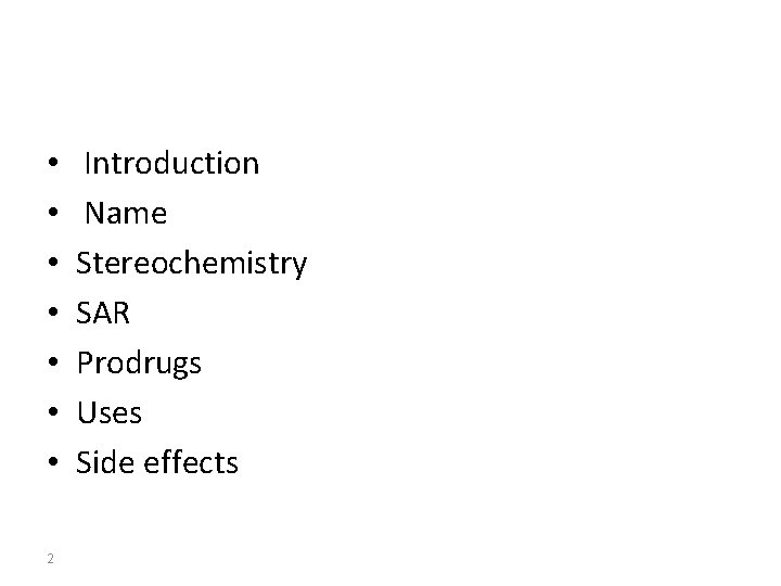  • • 2 Introduction Name Stereochemistry SAR Prodrugs Uses Side effects 