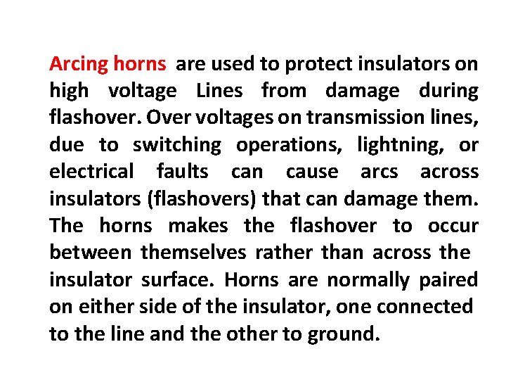 Arcing horns are used to protect insulators on high voltage Lines from damage during Arcing horns are used to protect insulators on high voltage Lines from damage during