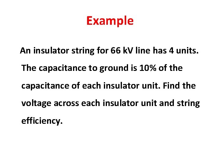 Example An insulator string for 66 k. V line has 4 units. The capacitance Example An insulator string for 66 k. V line has 4 units. The capacitance