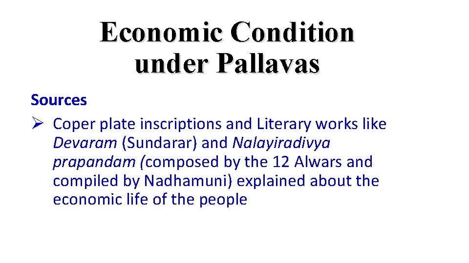 Economic Condition under Pallavas Sources Ø Coper plate inscriptions and Literary works like Devaram