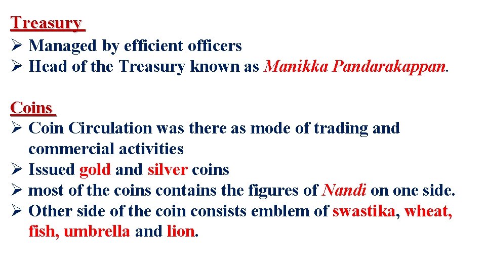 Treasury Ø Managed by efficient officers Ø Head of the Treasury known as Manikka