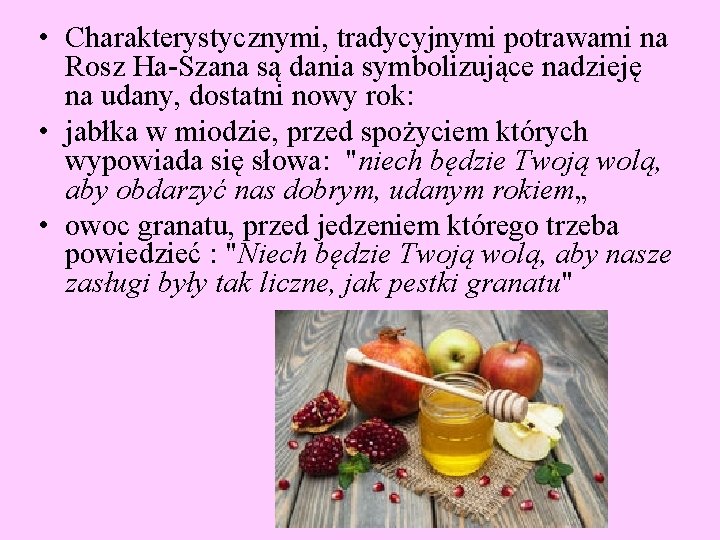  • Charakterystycznymi, tradycyjnymi potrawami na Rosz Ha-Szana są dania symbolizujące nadzieję na udany,