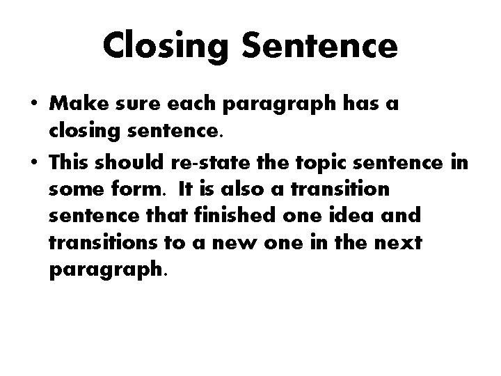 Closing Sentence • Make sure each paragraph has a closing sentence. • This should Closing Sentence • Make sure each paragraph has a closing sentence. • This should
