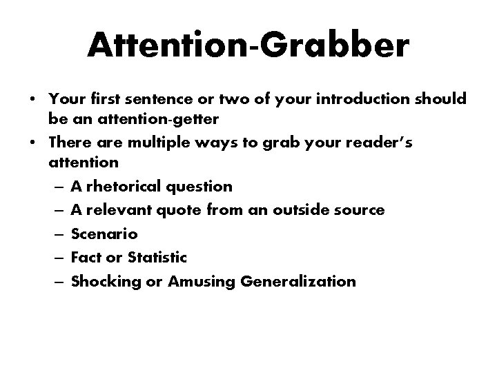Attention-Grabber • Your first sentence or two of your introduction should be an attention-getter Attention-Grabber • Your first sentence or two of your introduction should be an attention-getter