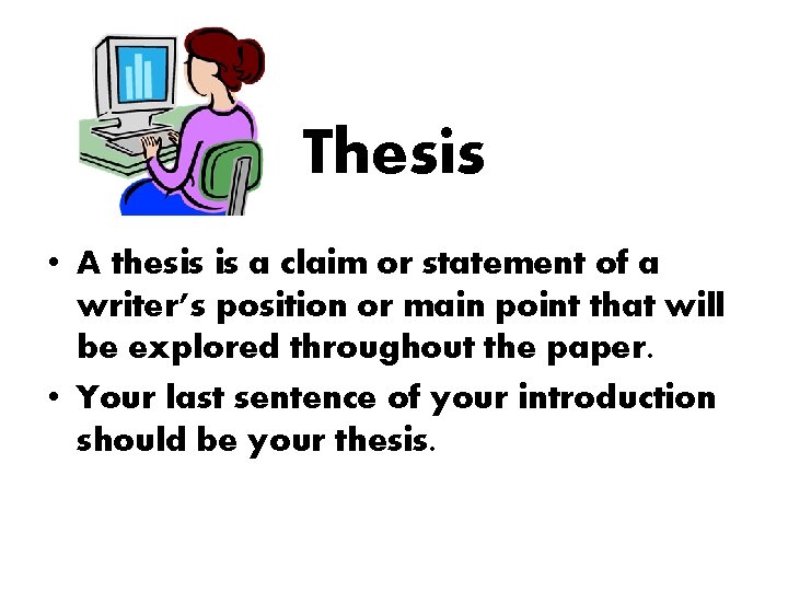 Thesis • A thesis is a claim or statement of a writer’s position or Thesis • A thesis is a claim or statement of a writer’s position or