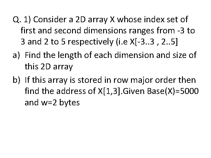 Q. 1) Consider a 2 D array X whose index set of first and