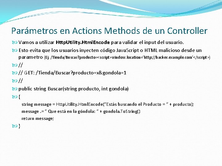 Parámetros en Actions Methods de un Controller Vamos a utilizar Http. Utility. Html. Encode
