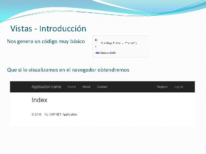 Vistas - Introducción Nos genera un código muy básico Que si lo visualizamos en