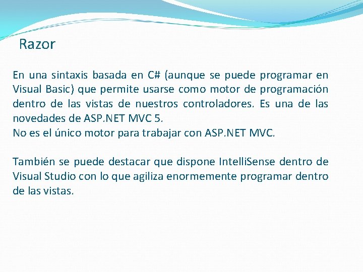 Razor En una sintaxis basada en C# (aunque se puede programar en Visual Basic)