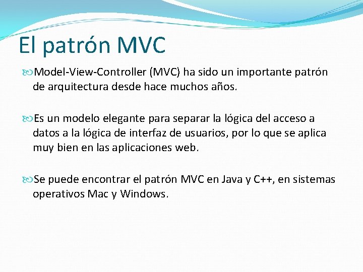 El patrón MVC Model-View-Controller (MVC) ha sido un importante patrón de arquitectura desde hace