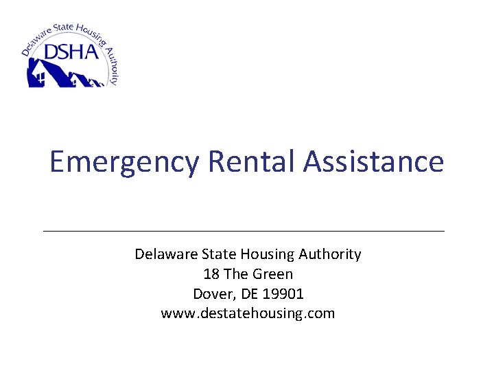 Emergency Rental Assistance Delaware State Housing Authority 18 The Green Dover, DE 19901 www.