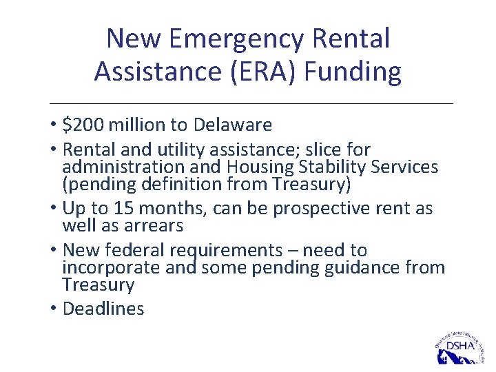 New Emergency Rental Assistance (ERA) Funding • $200 million to Delaware • Rental and