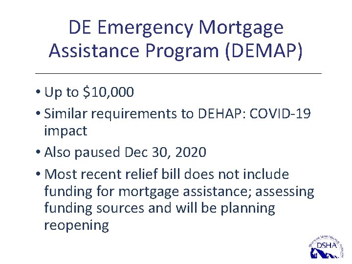 DE Emergency Mortgage Assistance Program (DEMAP) • Up to $10, 000 • Similar requirements