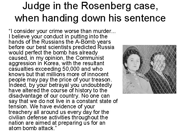 Judge in the Rosenberg case, when handing down his sentence “I consider your crime Judge in the Rosenberg case, when handing down his sentence “I consider your crime