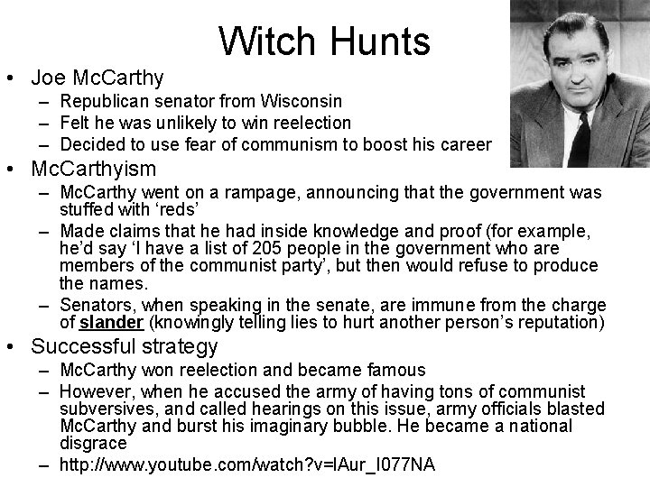 Witch Hunts • Joe Mc. Carthy – Republican senator from Wisconsin – Felt he Witch Hunts • Joe Mc. Carthy – Republican senator from Wisconsin – Felt he