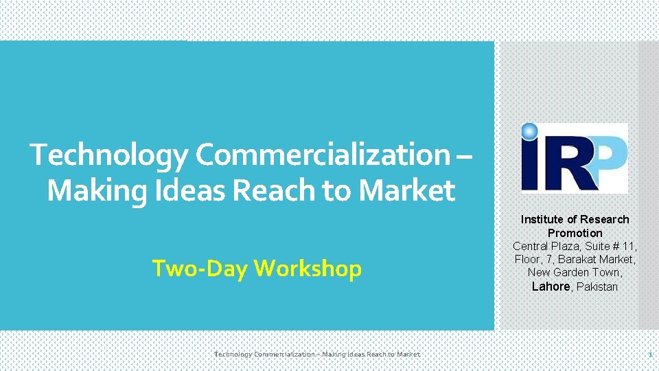 Technology Commercialization – Making Ideas Reach to Market Two-Day Workshop Technology Commercialization – Making