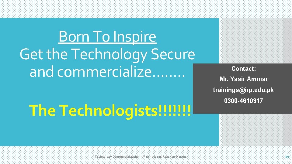 Born To Inspire Get the Technology Secure and commercialize……. . Contact: Mr. Yasir Ammar