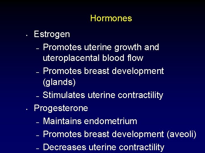 Hormones • • Estrogen – Promotes uterine growth and uteroplacental blood flow – Promotes