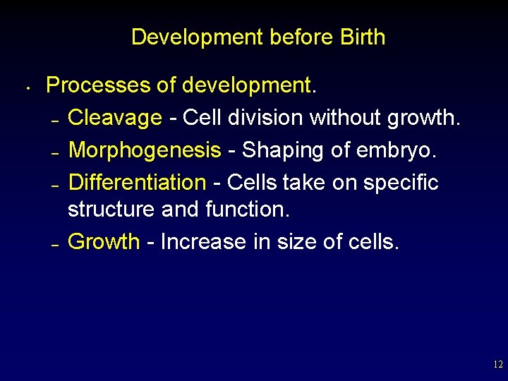 Development before Birth • Processes of development. – Cleavage - Cell division without growth.