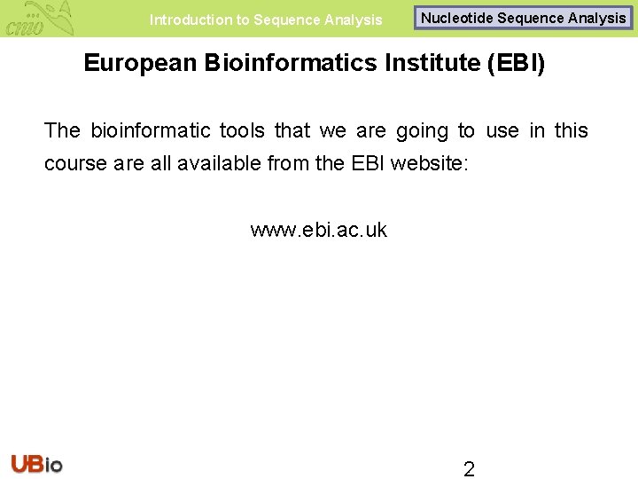 Introduction to Sequence Analysis Nucleotide Sequence Analysis European Bioinformatics Institute (EBI) The bioinformatic tools
