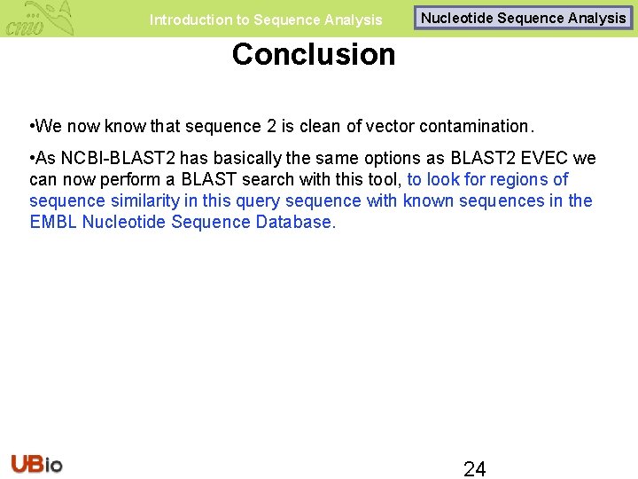 Introduction to Sequence Analysis Nucleotide Sequence Analysis Conclusion • We now know that sequence