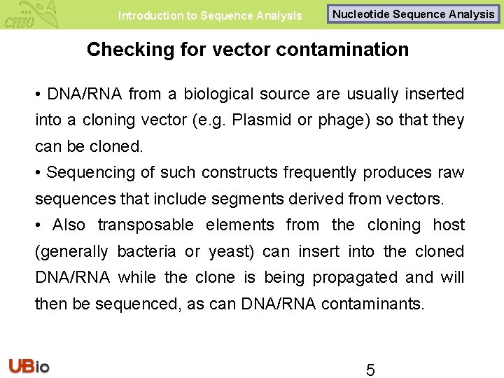 Introduction to Sequence Analysis Nucleotide Sequence Analysis Checking for vector contamination • DNA/RNA from