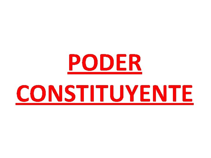 PODER CONSTITUYENTE PODER CONSTITUYENTE