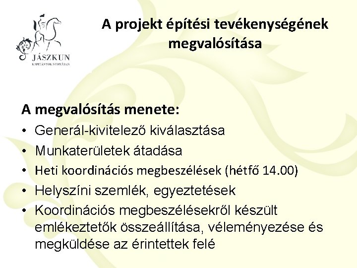 A projekt építési tevékenységének megvalósítása A megvalósítás menete: • • • Generál-kivitelező kiválasztása Munkaterületek